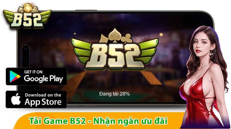 Tải game B52 CLUB nhận ngàn ưu đãi khủng